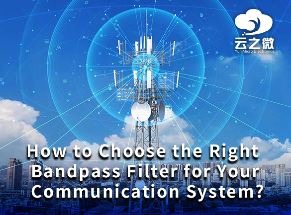 Wie wählen Sie den richtigen Bandpassfilter für Ihr Kommunikationssystem aus?