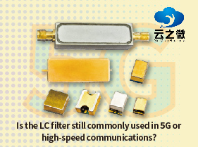 Wird der LC-Filter bei 5G oder Hochgeschwindigkeitskommunikation noch häufig verwendet?