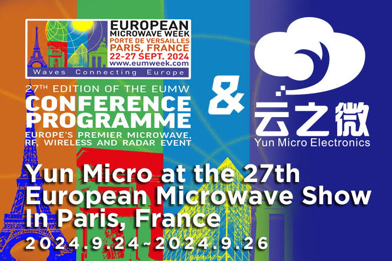 Yun Micro Electronics Co., Ltd. nahm an der 27. Europäischen Mikrowellenausstellung – Europäische Ausstellung für Hochfrequenzkommunikation teil.
    