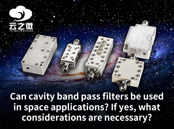 Können Hohlraum-Bandpassfilter in der Raumfahrt eingesetzt werden? Wenn ja, welche Überlegungen sind erforderlich?