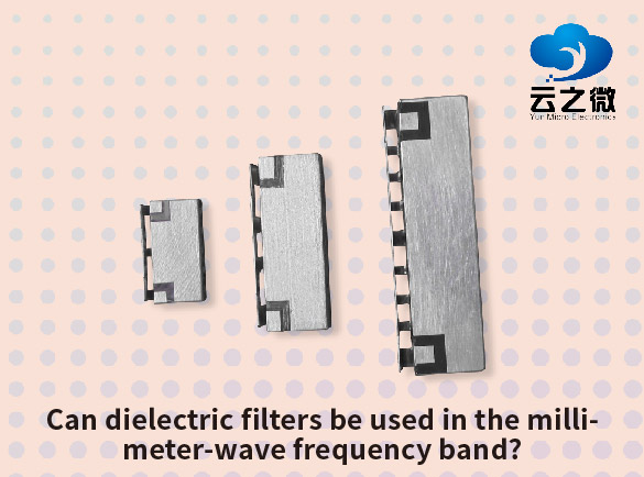 Können dielektrische Filter im Millimeterwellen-Frequenzband eingesetzt werden?