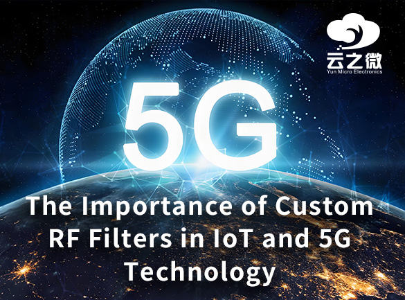 Die Bedeutung benutzerdefinierter HF-Filter in der IoT- und 5G-Technologie
